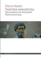 Twierdza wewnętrzna. Wprowadzenie do ''Rozmyślań. Autor: Hadot Pierre. SmakLiter.pl Okładka książki Twierdza wewnętrzna. Wprowadzenie do ''Rozmyślań