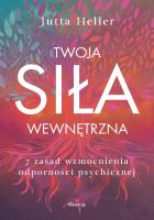Twoja siła wewnętrzna. 7 zasad wzmocnienia odporności psychicznej. Autor: Heller Jutta. SmakLiter.pl Okładka książki Twoja siła wewnętrzna. 7 zasad wzmocnienia odporności psychicznej