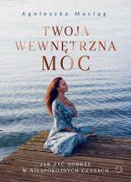 Twoja wewnętrzna moc. Autor: Agnieszka Maciąg. SmakLiter.pl Okładka książki Twoja wewnętrzna moc