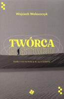 Twórca historii. Autor: Wojciech Walaszczyk. SmakLiter.pl Okładka książki Twórca historii