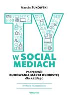 Ty w social mediach. Podręcznik budowania marki osobistej dla każdego wyd. 3. Autor: .Żukowski Marcin. SmakLiter.pl Okładka książki Ty w social mediach. Podręcznik budowania marki osobistej dla każdego wyd. 3