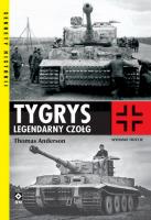 Tygrys Legendarny czołg. Wyd. III. Autor: Paul Thomas Anderson. SmakLiter.pl Okładka książki Tygrys Legendarny czołg. Wyd. III