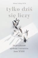 Tylko dziś się liczy. 10 przykazań spokoju i szczęścia Jana XXIII. Autor: Helmut Schlegel. SmakLiter.pl Okładka książki Tylko dziś się liczy. 10 przykazań spokoju i szczęścia Jana XXIII