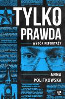 Tylko prawda. Autor: Anna Politkowska. SmakLiter.pl Okładka książki Tylko prawda