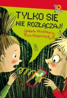 Tylko się nie rozłączaj!. Autor: Izabela Michta, Olejarczyk Asia. SmakLiter.pl Okładka książki Tylko się nie rozłączaj!
