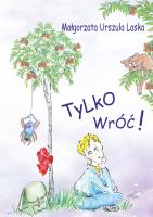 Tylko wróć. Autor: Laska Małgorzata Urszula. SmakLiter.pl Okładka książki Tylko wróć
