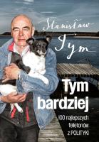 Tym bardziej. 100 najlepszych felietonów z Polityk. Autor: Tym Stanisław. SmakLiter.pl Okładka książki Tym bardziej. 100 najlepszych felietonów z Polityk