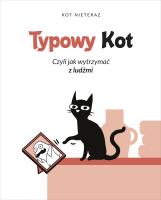 Typowy Kot czyli jak wytrzymać z ludźmi w.2. Autor: Kot Nieteraz. SmakLiter.pl Okładka książki Typowy Kot czyli jak wytrzymać z ludźmi w.2
