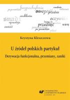 Okładka książki U źródeł polskich partykuł. Derywacja...