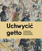 Uchwycić getto. Autor:   Praca zbiorowa. SmakLiter.pl Okładka książki Uchwycić getto