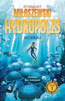 Uciekaj. Hydropolis. Tom 1. Autor: Zygmunt Miłoszewski. SmakLiter.pl Okładka książki Uciekaj. Hydropolis. Tom 1