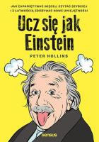 Ucz się jak Einstein. Jak zapamiętywać więcej, czytać szybciej i z łatwością zdobywać nowe umiejętności. Autor: Hollins  Peter. SmakLiter.pl Okładka książki Ucz się jak Einstein. Jak zapamiętywać więcej, czytać szybciej i z łatwością zdobywać nowe umiejętności