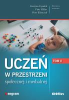 Uczeń w przestrzeni społecznej i medialnej. Tom 2. Autor: Cęcelek Grażyna, Piotr Miller, Klimczyk Piotr redakcja naukowa. SmakLiter.pl Okładka książki Uczeń w przestrzeni społecznej i medialnej. Tom 2