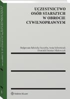 Uczestnictwo osób starszych w obrocie cywilnoprawnym. Autor: Sylwestrzak Anna, Balwicka-Szczyrba Małgorzata, Dominik Mielewczyk. SmakLiter.pl Okładka książki Uczestnictwo osób starszych w obrocie cywilnoprawnym