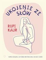 Ukojenie ze słów. Autor: Rupi Kaur. SmakLiter.pl Okładka książki Ukojenie ze słów