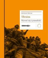 Ukraina. Wyrwać się z przeszłości. Autor: Hrycak Jarosław. SmakLiter.pl Okładka książki Ukraina. Wyrwać się z przeszłości
