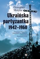 Okładka książki Ukraińska partyzantka 1942-1960. Działalność Organizacji Ukraińskich Nacjonalistów i Ukraińskiej Powstańczej Armii