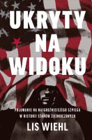 Ukryty na widoku. Polowanie na najgroźniejszego szpiega w historii Stanów Zjednoczonych. Autor: Wiehl Lis. SmakLiter.pl Okładka książki Ukryty na widoku. Polowanie na najgroźniejszego szpiega w historii Stanów Zjednoczonych