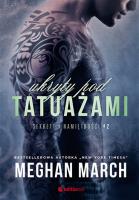 Ukryty pod tatuażami. Sekrety i namiętności. Tom 2. Autor: Meghan March. SmakLiter.pl Okładka książki Ukryty pod tatuażami. Sekrety i namiętności. Tom 2