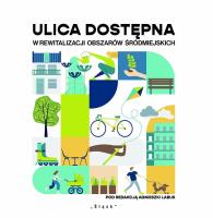 Ulica dostępna w rewitalizacji obszarów śródmiejsk. Autor:   Praca zbiorowa. SmakLiter.pl Okładka książki Ulica dostępna w rewitalizacji obszarów śródmiejsk