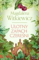 Ulotny zapach czereśni. Autor: Witkiewicz Magdalena. SmakLiter.pl Okładka książki Ulotny zapach czereśni