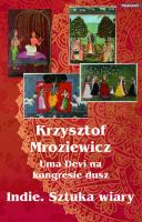 Uma Devi na kongresie dusz. Indie. Sztuka wiary. Autor: Krzysztof Mroziewicz. SmakLiter.pl Okładka książki Uma Devi na kongresie dusz. Indie. Sztuka wiary