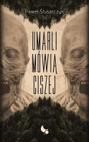 Umarli mówią ciszej. Autor: Paweł Ślusarczyk. SmakLiter.pl Okładka książki Umarli mówią ciszej