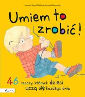Umiem to zrobić! 46 rzeczy, których dzieci uczą się każdego dnia. Autor: Moore-Mallinos Jennifer. SmakLiter.pl Okładka książki Umiem to zrobić! 46 rzeczy, których dzieci uczą się każdego dnia