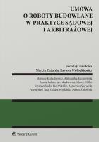 Umowa o roboty budowalne w praktyce sądowej i arbitrażowej. Autor: Dziurda Marcin, Miller Marek, Wołodkiewicz Bartosz, Jan Markiewicz, Piotr Stenko, Przemysław Tacij, Łukasz Wojdalski, Maria Łabno, Agnieszka Suchecka, Szymon Siuda, Aleksandra Kuzawińska, Mateusz Kożuchowicz, Antoni Żukowski. SmakLiter.pl Okładka książki Umowa o roboty budowalne w praktyce sądowej i arbitrażowej