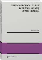 UMOWA OPCJI CALL I PUT W TRANSAKCJACH FUZJI I PRZEJĘĆ. Autor: Piotr Plesiński. SmakLiter.pl Okładka książki UMOWA OPCJI CALL I PUT W TRANSAKCJACH FUZJI I PRZEJĘĆ