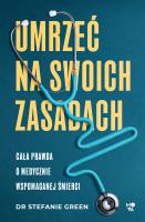 Okładka książki Umrzeć na swoich zasadach. Cała prawda o medycznie wspomaganej śmierci
