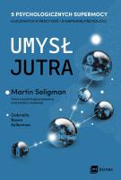 Umysł jutra 5 psychologicznych supermocy kluczowych w pracy – dziś i w niepewnej przyszłości. Autor: Rosen Kellerman Gabriella, Seligman Martin. SmakLiter.pl Okładka książki Umysł jutra 5 psychologicznych supermocy kluczowych w pracy – dziś i w niepewnej przyszłości