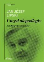 Umysł niepodległy. Autobiografia odczytana. Autor: Lipski Jan Józef. SmakLiter.pl Okładka książki Umysł niepodległy. Autobiografia odczytana