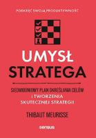 Umysł stratega. Siedmiodniowy plan określania celów i tworzenia skutecznej strategii. Podkręć swoją produktywność. Autor: Thibaut Meurisse. SmakLiter.pl Okładka książki Umysł stratega. Siedmiodniowy plan określania celów i tworzenia skutecznej strategii. Podkręć swoją produktywność
