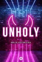 Unholy. Autor: Maja Kotwicka. SmakLiter.pl Okładka książki Unholy