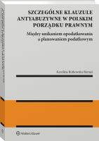 Okładka książki Unikanie opodatkowania czy planowanie podatkowe. Szczególne klauzule antyabuzywne w polskim porządku prawnym