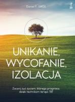 Okładka książki UNIKANIE, WYCOFANIE, IZOLACJA Zacznij żyć życiem, którego pragniesz, dzięki technikom terapii TBT