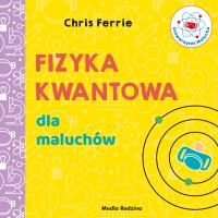 Uniwersytet malucha. Fizyka kwantowa dla maluchów. Autor: Chris Ferrie, Miłosz Urban. SmakLiter.pl Okładka książki Uniwersytet malucha. Fizyka kwantowa dla maluchów