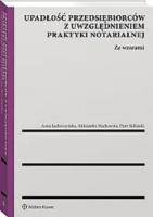 Upadłość przedsiębiorców z uwzględnieniem praktyki notarialnej. Ze wzorami. Autor: Anna Ludwiczyńska, Machowska Aleksandra, Skibiński Piotr. SmakLiter.pl Okładka książki Upadłość przedsiębiorców z uwzględnieniem praktyki notarialnej. Ze wzorami