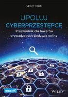 Okładka książki Upoluj cyberprzestępcę. Przewodnik dla hakerów prowadzących śledztwa online