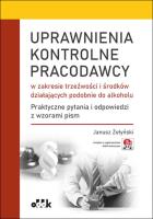 Okładka książki Uprawnienia kontrolne pracodawcy w zakresie trzeźwości i środków działających podobnie do alkoholu.