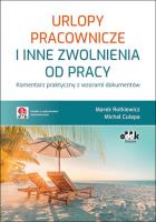 Okładka książki Urlopy pracownicze i inne zwolnienia od pracy Komentarz praktyczny z wzorami dokumentów