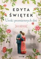 Uroki promiennych dni Saga krynicka, część IV. Autor: Świętek Edyta. SmakLiter.pl Okładka książki Uroki promiennych dni Saga krynicka, część IV