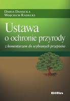 Ustawa o ochronie przyrody z komentarzem... Autor: Daria Danecka Wojciech Radecki. SmakLiter.pl Okładka książki Ustawa o ochronie przyrody z komentarzem..
