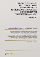 Ustawa o zasadach realizacji zadań finansowanych ze środków europejskich w perspektywie finansowej 2021-27. Komentarz. Autor: Pietrasz Piotr, Perkowski Maciej, Kosicki Artur, Magdalena Porzeżyńska, Rafał Poździk, Kinga Wernicka, Anna Kaźmierczyk, Aleksandra Ulanowska, Małgorzata Woźniak, Rafał Kuligowski, Marek Martyniuk, Joanna Sarosiek, Anna Brzyska, Ewa Pachowska-Kurzepa, Piotr Budyńczuk, Krzysztof Borys, Marta Jamiołkowska, Anna Syroka-Bojarczyk, Marcin Korchut, Kamil Łoza, Patrycja Czubała, Alicja Żywno, Adrianna Anna Gawryluk, Justyna Pachucka-Trochimiak. SmakLiter.pl Okładka książki Ustawa o zasadach realizacji zadań finansowanych ze środków europejskich w perspektywie finansowej 2021-27. Komentarz