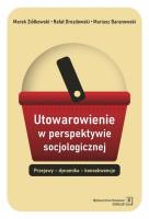 Utowarowienie w perspektywie socjologicznej. Autor: Baranowski Mariusz, Drozdowski Rafał, Ziółkowski Marek. SmakLiter.pl Okładka książki Utowarowienie w perspektywie socjologicznej