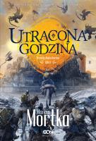 Utracona godzina T.2 Straceńcy Madsa Voortena. Autor: Mortka Marcin. SmakLiter.pl Okładka książki Utracona godzina T.2 Straceńcy Madsa Voortena