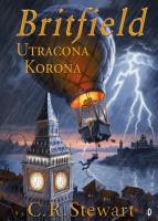 Utracona korona Britfield Tom 1. Autor: Stewart C.R.. SmakLiter.pl Okładka książki Utracona korona Britfield Tom 1