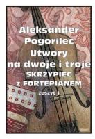 Utwory na dwoje i troje skrzypiec... z.1. Autor: Aleksander Pogorilec. SmakLiter.pl Okładka książki Utwory na dwoje i troje skrzypiec... z.1