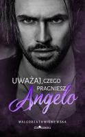 Uważaj, czego pragniesz, Angelo. Autor: Wiśniewska Małgorzata. SmakLiter.pl Okładka książki Uważaj, czego pragniesz, Angelo